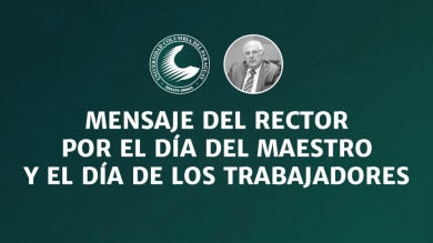 Mensaje del Rector por el Día del Maestro y el Día de los Trabajadores