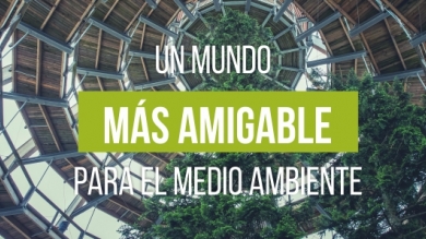 Un mundo más amigable para el medio ambiente