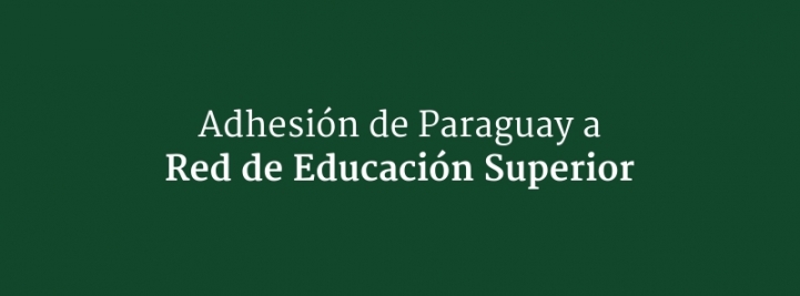 Adhesión de Paraguay a Red de Educación Superior